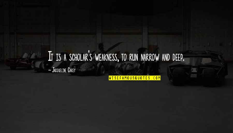 Azarang Foolad Quotes By Jacqueline Carey: It is a scholar's weakness, to run narrow Azarang Foolad Quotes By Jacqueline Carey: It is a scholar's weakness, to run narrow