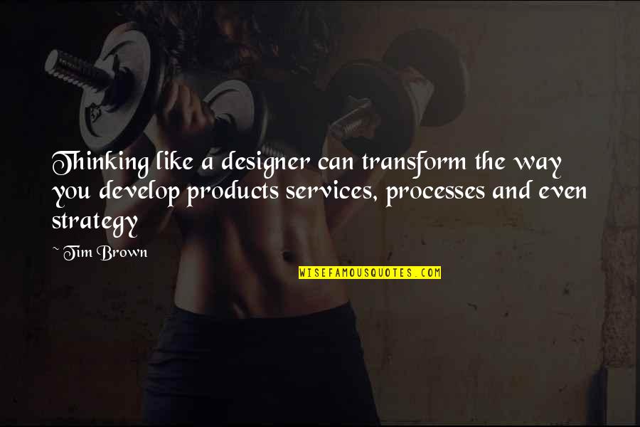Azarang Foolad Quotes By Tim Brown: Thinking like a designer can transform the way Azarang Foolad Quotes By Tim Brown: Thinking like a designer can transform the way