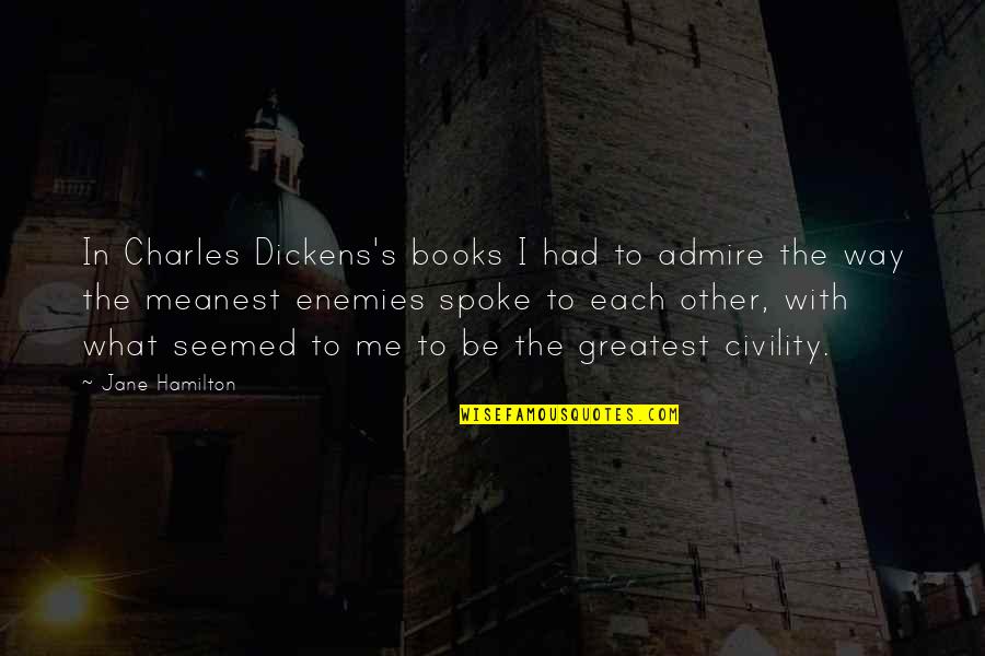 Azarang Pulad Quotes By Jane Hamilton: In Charles Dickens's books I had to admire Azarang Pulad Quotes By Jane Hamilton: In Charles Dickens's books I had to admire