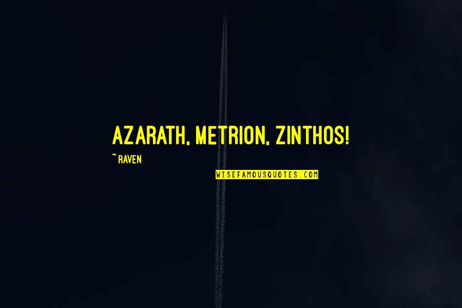 Azarath Quotes By Raven: Azarath, Metrion, Zinthos!