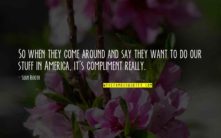 Azarcon Vs Sandiganbayan Quotes By Sean Booth: So when they come around and say they Azarcon Vs Sandiganbayan Quotes By Sean Booth: So when they come around and say they