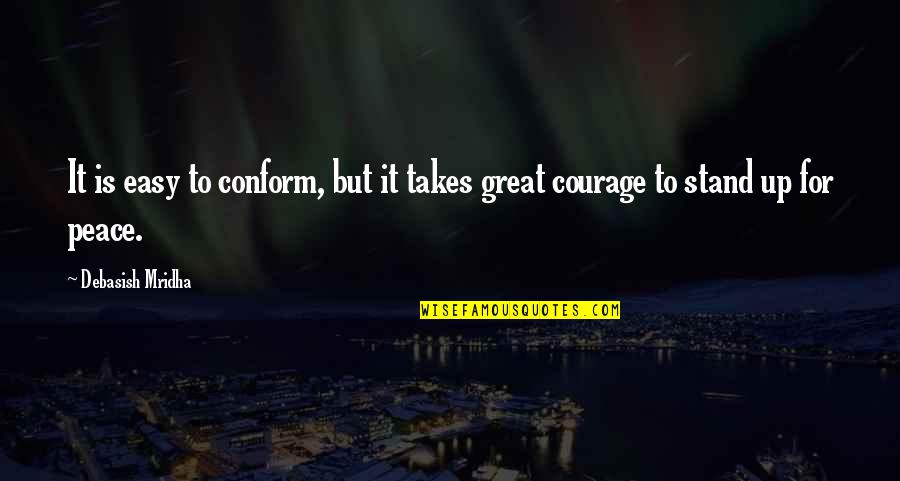 Azard Quotes By Debasish Mridha: It is easy to conform, but it takes Azard Quotes By Debasish Mridha: It is easy to conform, but it takes