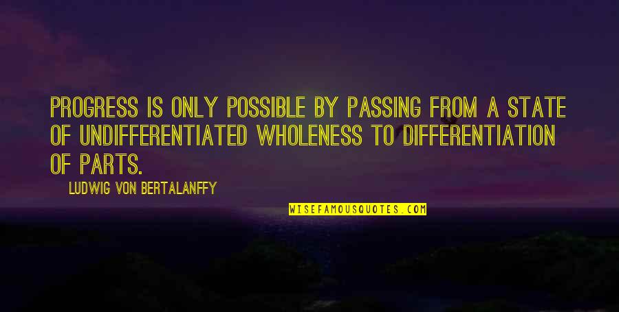 Azaria Azene Quotes By Ludwig Von Bertalanffy: Progress is only possible by passing from a