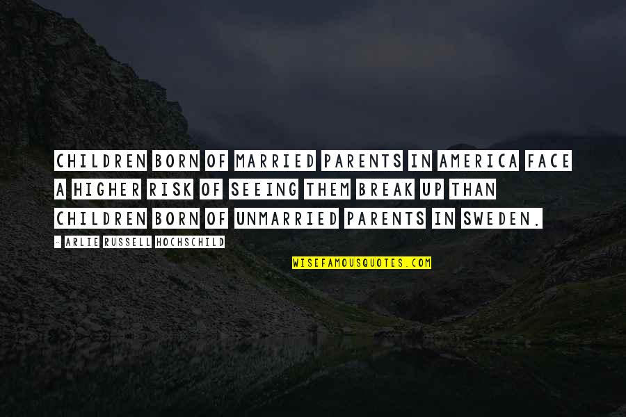 Azariel Santi Quotes By Arlie Russell Hochschild: Children born of married parents in America face Azariel Santi Quotes By Arlie Russell Hochschild: Children born of married parents in America face