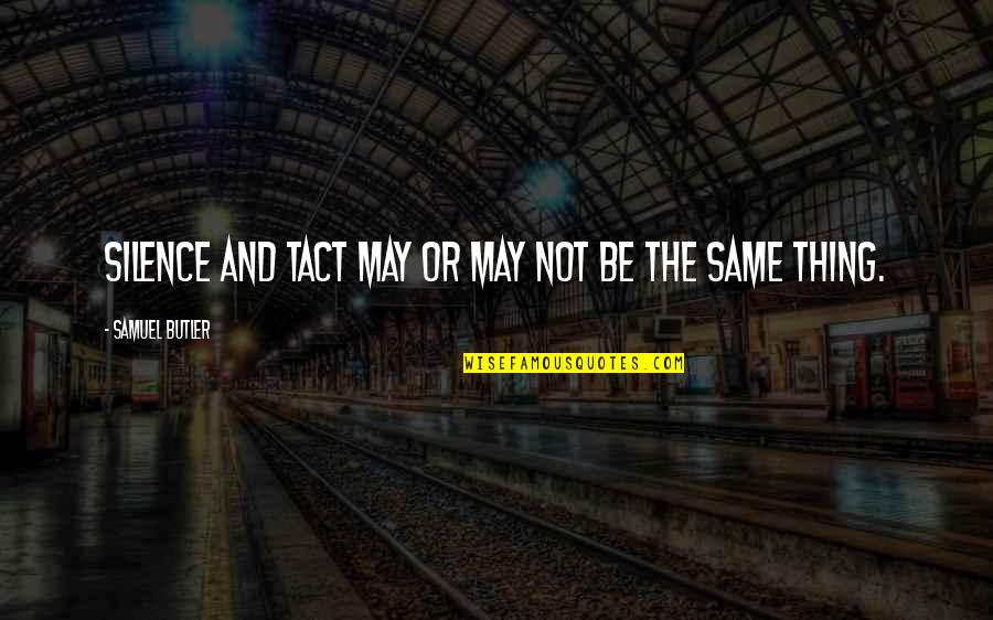 Azarius Quotes By Samuel Butler: Silence and tact may or may not be Azarius Quotes By Samuel Butler: Silence and tact may or may not be