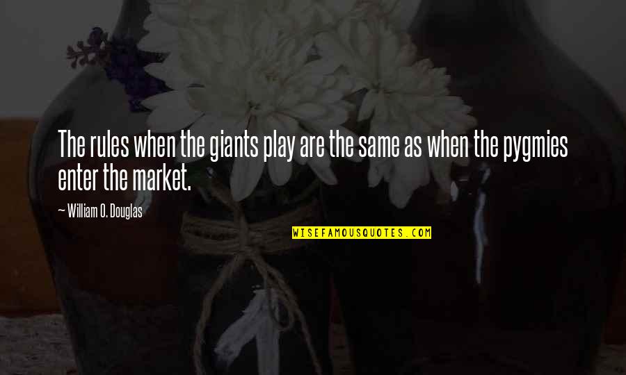 Azarov Dead Quotes By William O. Douglas: The rules when the giants play are the