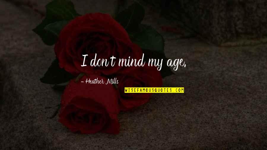 Azarovs Resting Quotes By Heather Mills: I don't mind my age.