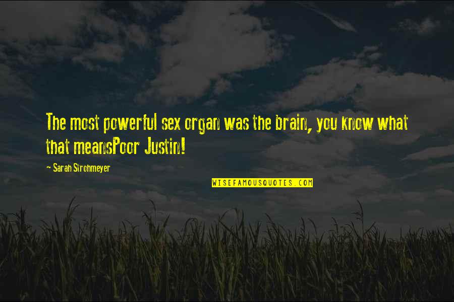 Azarya Nyree Quotes By Sarah Strohmeyer: The most powerful sex organ was the brain,