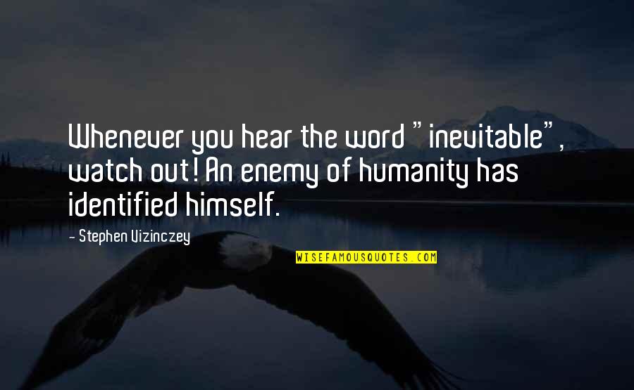 Azarya Quotes By Stephen Vizinczey: Whenever you hear the word "inevitable", watch out!