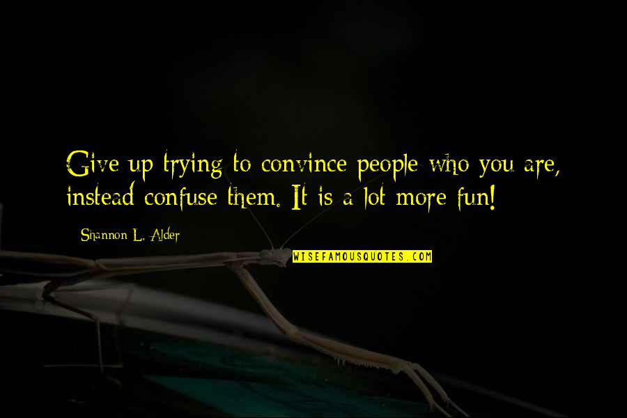 Azazello Quotes By Shannon L. Alder: Give up trying to convince people who you