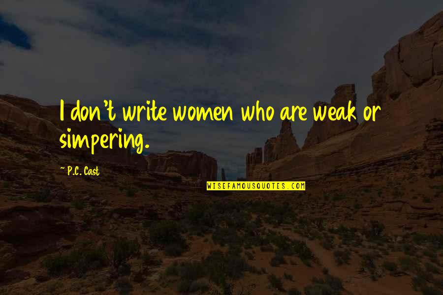Azbn Quotes By P.C. Cast: I don't write women who are weak or Azbn Quotes By P.C. Cast: I don't write women who are weak or