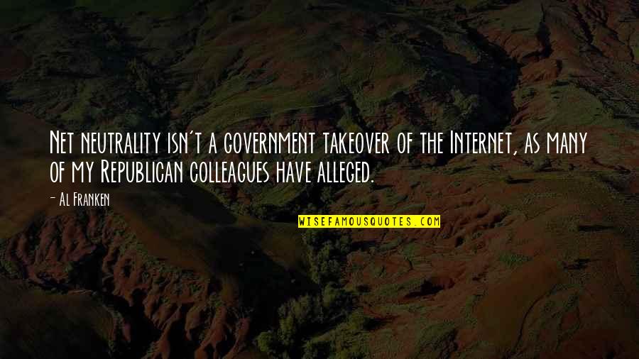 Azcan Quotes By Al Franken: Net neutrality isn't a government takeover of the