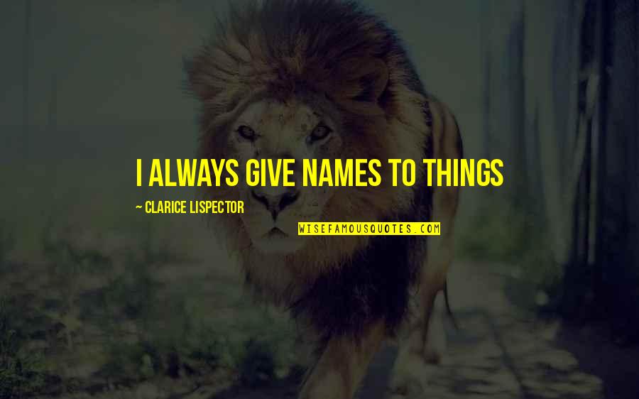 Azcan Residential Quotes By Clarice Lispector: I always give names to things