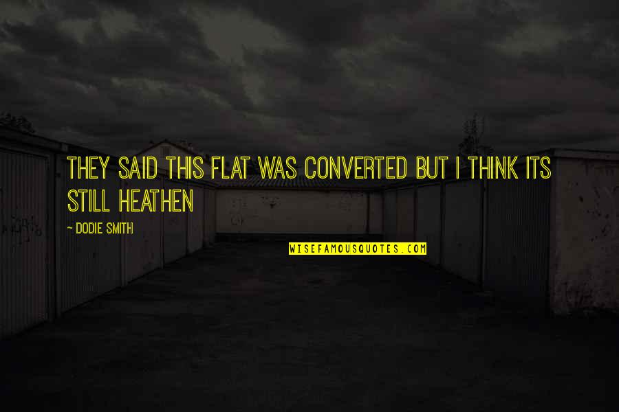 Azcarate Alejandra Quotes By Dodie Smith: They said this flat was converted but I