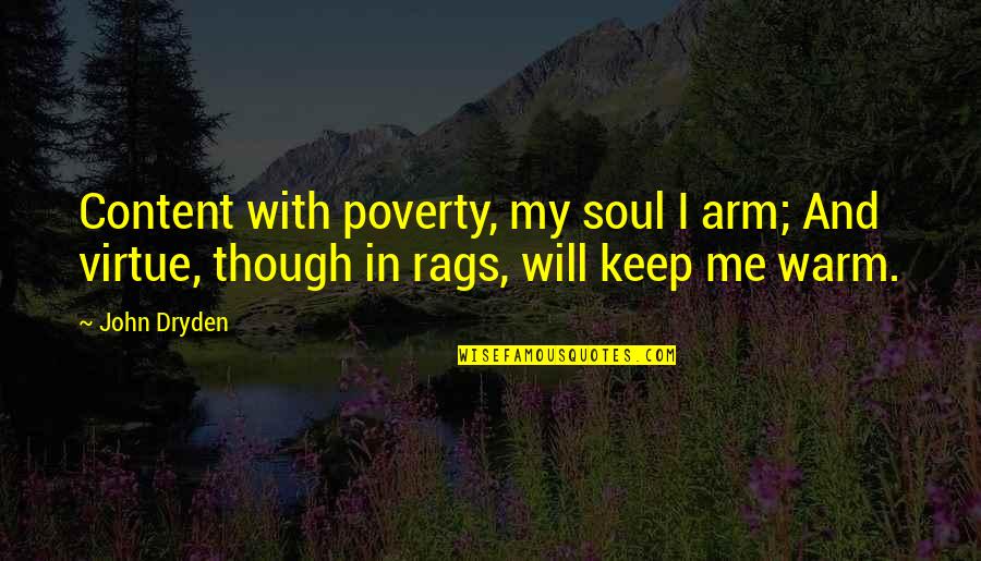 Azcarate Alejandra Quotes By John Dryden: Content with poverty, my soul I arm; And