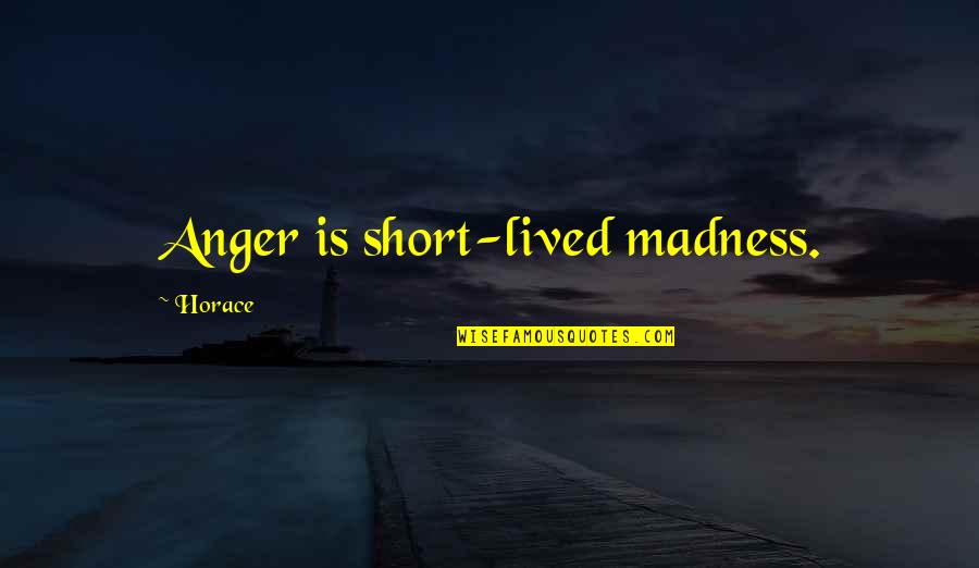 Azcarerescue Quotes By Horace: Anger is short-lived madness.