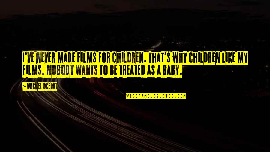 Azcarerescue Quotes By Michel Ocelot: I've never made films for children. That's why Azcarerescue Quotes By Michel Ocelot: I've never made films for children. That's why