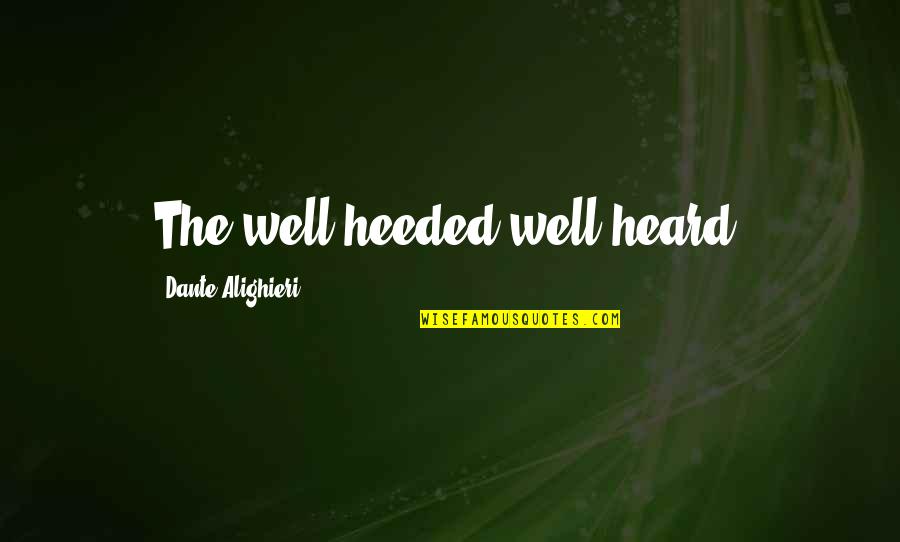 Azdanesndoodles Quotes By Dante Alighieri: The well heeded well heard.