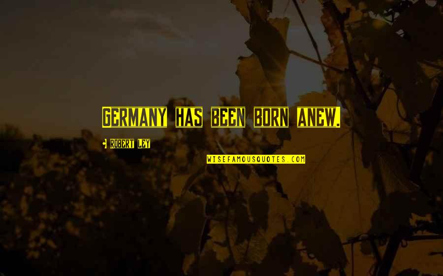 Azdanesndoodles Quotes By Robert Ley: Germany has been born anew.