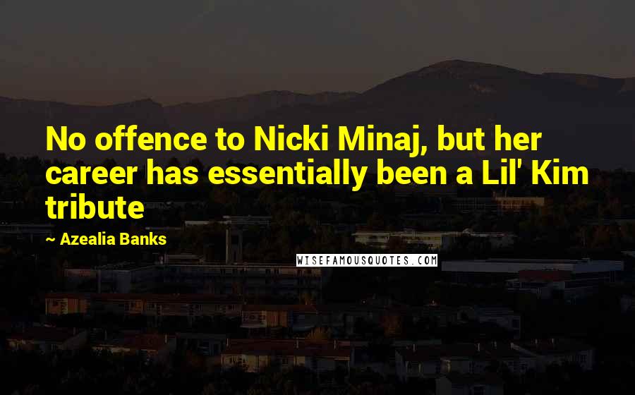 Azealia Banks quotes: No offence to Nicki Minaj, but her career has essentially been a Lil' Kim tribute