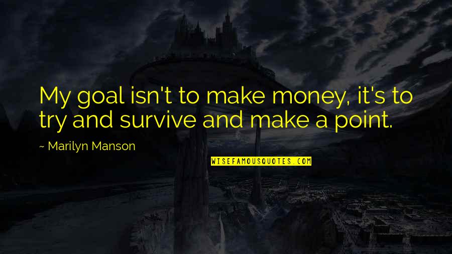 Azedas Vines Quotes By Marilyn Manson: My goal isn't to make money, it's to
