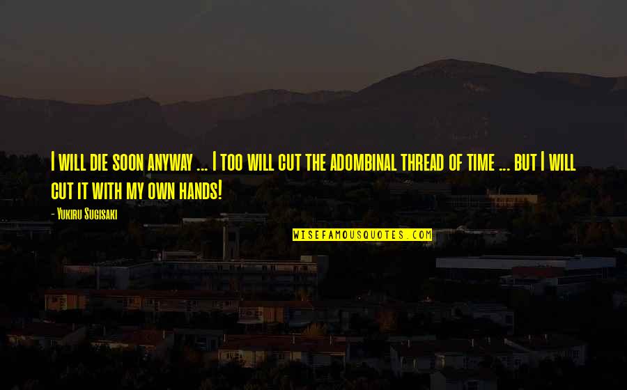 Azeem O Quotes By Yukiru Sugisaki: I will die soon anyway ... I too