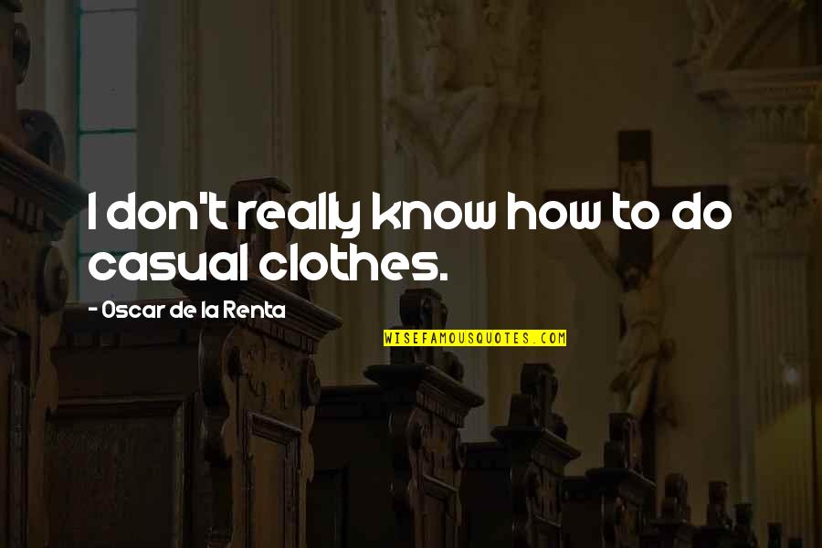 Azeit O Quintas Quotes By Oscar De La Renta: I don't really know how to do casual