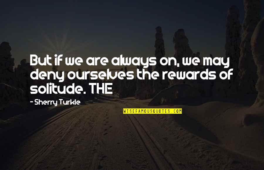 Azeit O Zen Quotes By Sherry Turkle: But if we are always on, we may