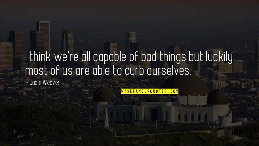 Azemmour Bedding Quotes By Jacki Weaver: I think we're all capable of bad things