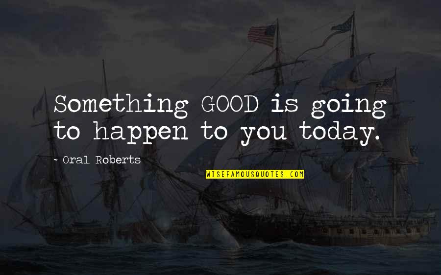 Azemmour Bedding Quotes By Oral Roberts: Something GOOD is going to happen to you