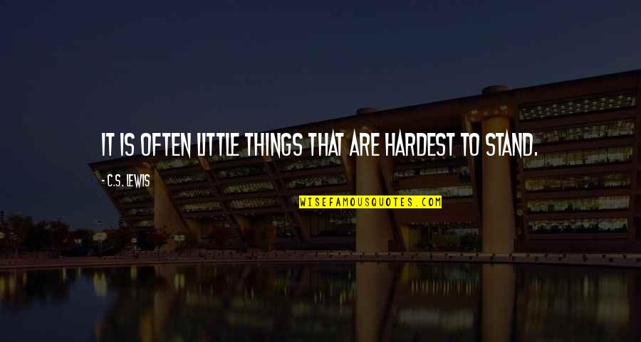 Azerbaidjan Quotes By C.S. Lewis: It is often little things that are hardest Azerbaidjan Quotes By C.S. Lewis: It is often little things that are hardest