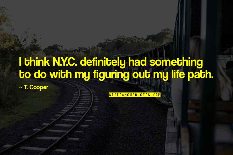 Azerbaidjan Quotes By T. Cooper: I think N.Y.C. definitely had something to do