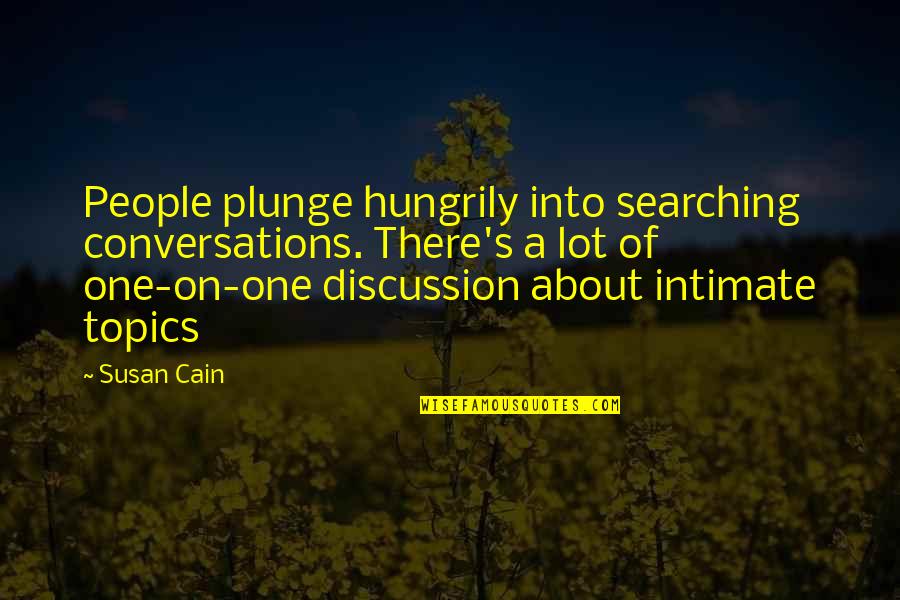 Azerbailan Quotes By Susan Cain: People plunge hungrily into searching conversations. There's a