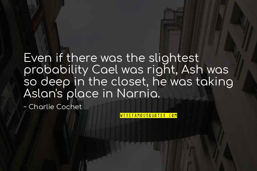 Azereos Quotes By Charlie Cochet: Even if there was the slightest probability Cael Azereos Quotes By Charlie Cochet: Even if there was the slightest probability Cael