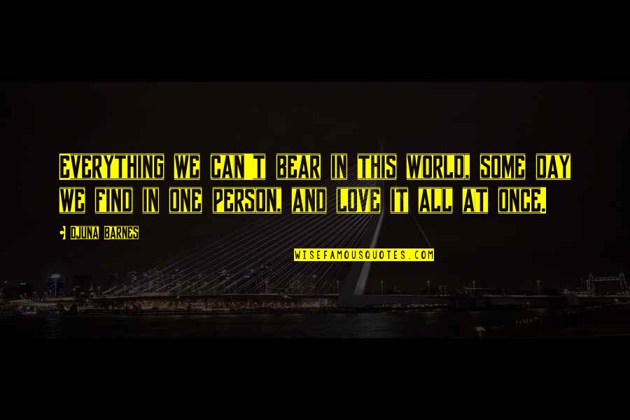 Azereos Quotes By Djuna Barnes: Everything we can't bear in this world, some Azereos Quotes By Djuna Barnes: Everything we can't bear in this world, some