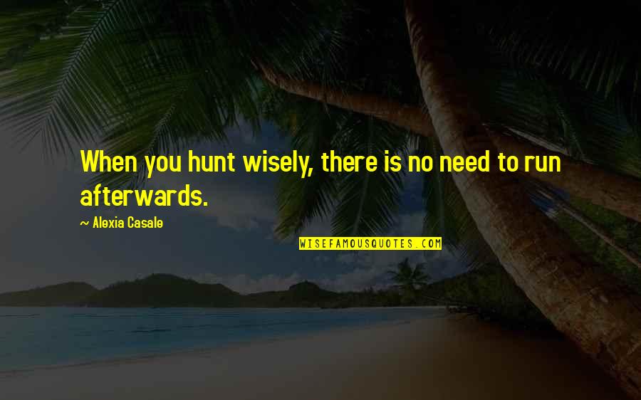 Azeroth Quotes By Alexia Casale: When you hunt wisely, there is no need