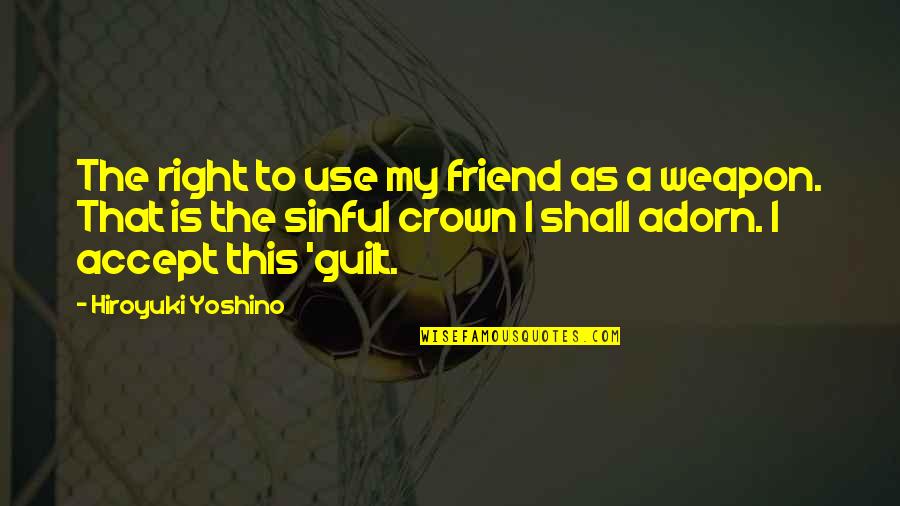 Azevedo Quotes By Hiroyuki Yoshino: The right to use my friend as a