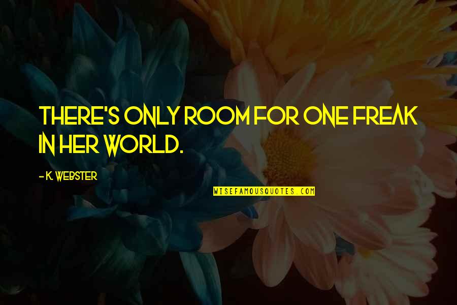 Azgad Fantasy Quotes By K. Webster: There's only room for one freak in her Azgad Fantasy Quotes By K. Webster: There's only room for one freak in her