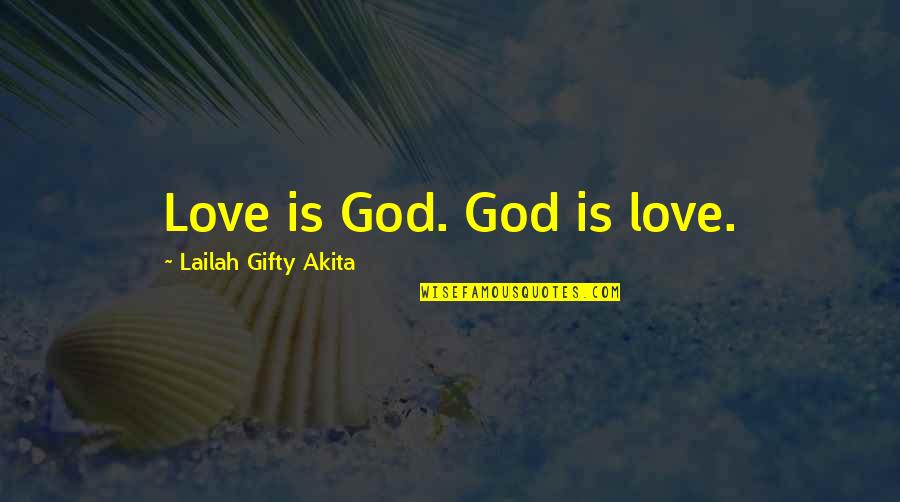 Azgad Modu Quotes By Lailah Gifty Akita: Love is God. God is love.