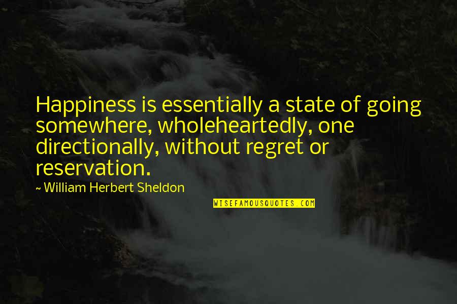 Azha Quotes By William Herbert Sheldon: Happiness is essentially a state of going somewhere,