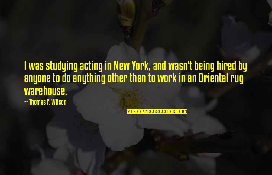 Azharuddin Movie Quotes By Thomas F. Wilson: I was studying acting in New York, and