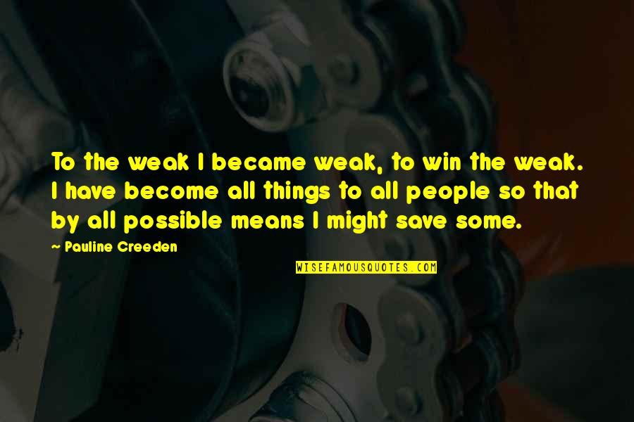 Azharullahs Birthplace Quotes By Pauline Creeden: To the weak I became weak, to win Azharullahs Birthplace Quotes By Pauline Creeden: To the weak I became weak, to win