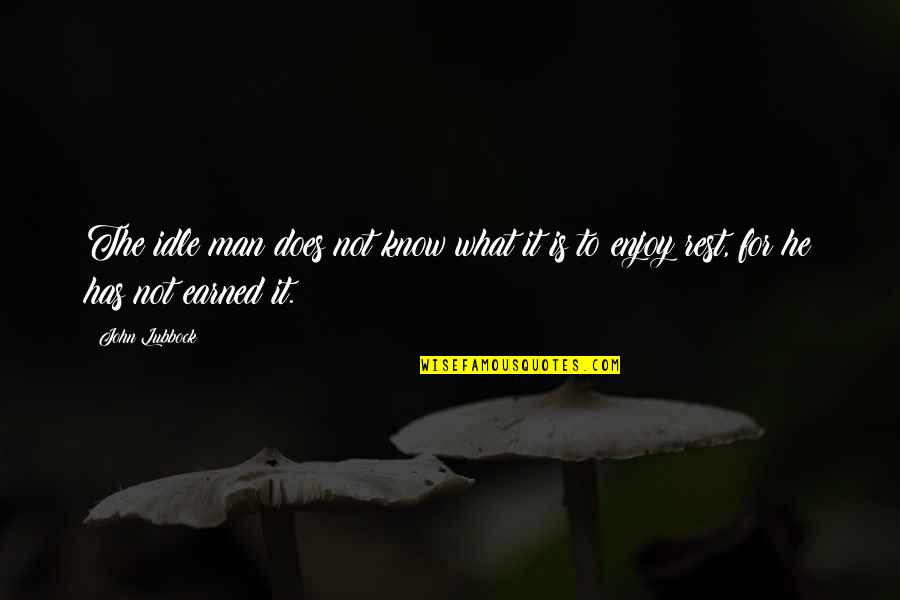 Azhdarchidae Quotes By John Lubbock: The idle man does not know what it