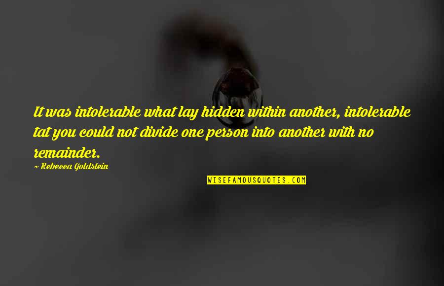 Aziam Karma Quotes By Rebecca Goldstein: It was intolerable what lay hidden within another, Aziam Karma Quotes By Rebecca Goldstein: It was intolerable what lay hidden within another,