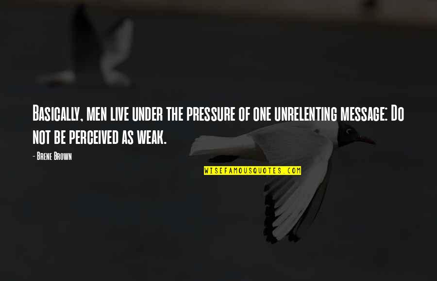 Azide Quotes By Brene Brown: Basically, men live under the pressure of one Azide Quotes By Brene Brown: Basically, men live under the pressure of one