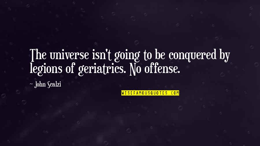 Azie Taylor Morton Quotes By John Scalzi: The universe isn't going to be conquered by