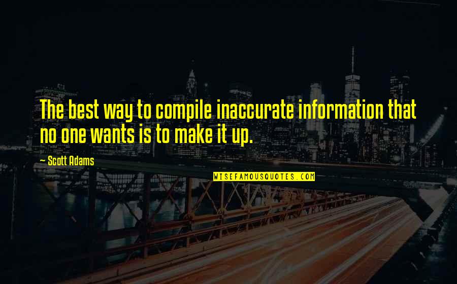 Azie Villanova Quotes By Scott Adams: The best way to compile inaccurate information that