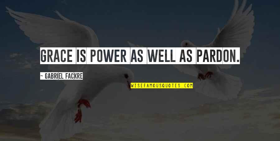 Azikiwe Nigeria Quotes By Gabriel Fackre: Grace is power as well as pardon.