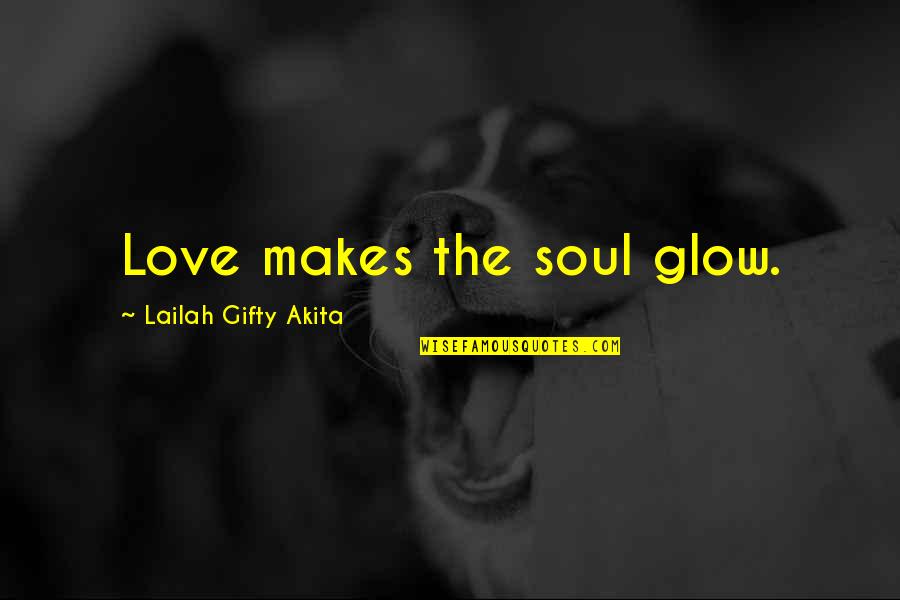 Azikiwe Nigeria Quotes By Lailah Gifty Akita: Love makes the soul glow.