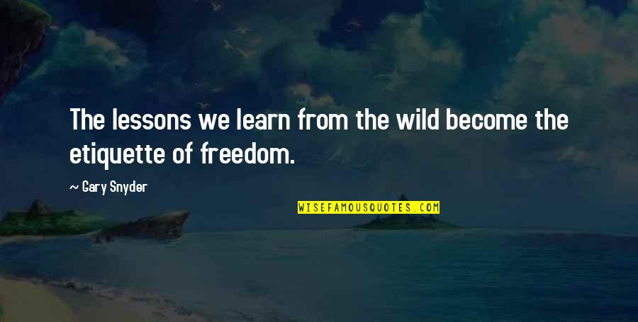 Azikiwe Quotes By Gary Snyder: The lessons we learn from the wild become